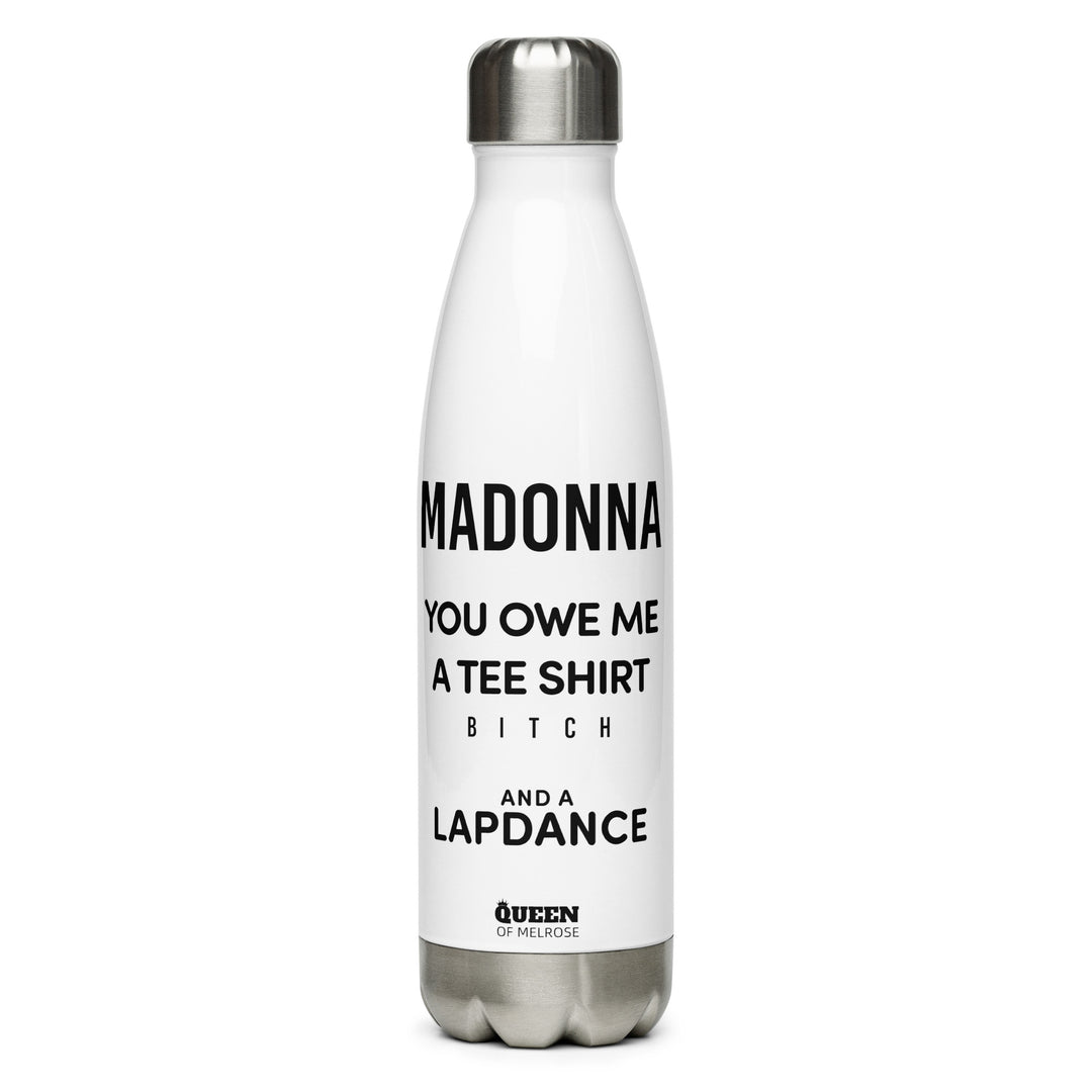 "Madonna Owes Me" Stainless steel water bottle - Queen of Melrose